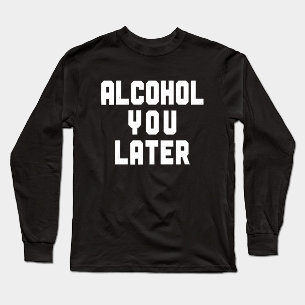 Alcohol You Later